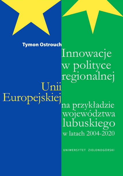 Tymon Ostrouch - Innowacje w polityce regionalnej Unii Europejskiej na przykładzie województwa lubuskiego w latach 2004-2020